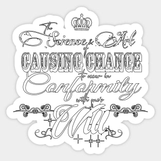 The Science and Art of causing Change to occur in conformity with one's Will. Sticker